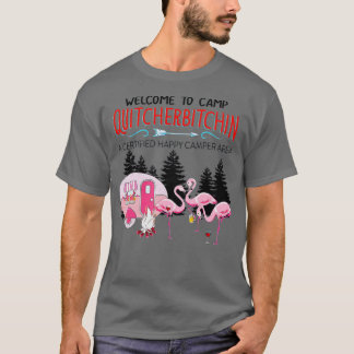 Welcome o Camp Quitcherbitchin Quit Your Bitching  T-Shirt