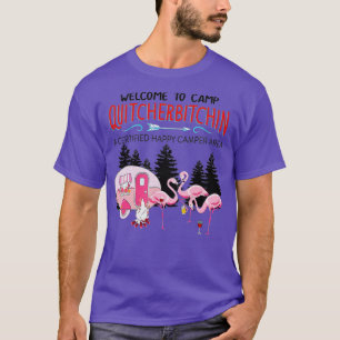 Welcome o Camp Quitcherbitchin Quit Your Bitching T-Shirt