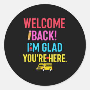 Welcome Teacher I’m Glad You’re Here First Day Of Classic Round Sticker