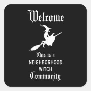 Welcome This is a Neighbourhood Witch Community Square Sticker