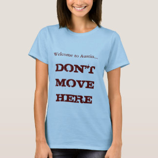 Welcome to Austin, Don't Move Here Women's Tee