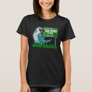 Welcome To Bad Bird City I Blue Monk Parakeet Quak T-Shirt