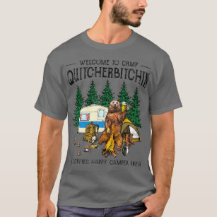 Welcome To Camp Quitcherbitchin A Certified Bear T-Shirt