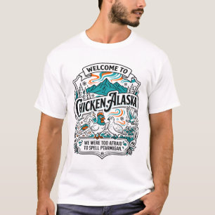 Welcome To Chicken Alaska Humourous Slogan T-Shirt