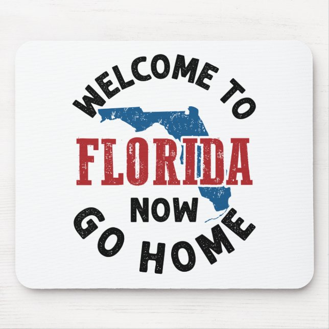 Welcome to Florida Now Go Home Mouse Pad (Front)