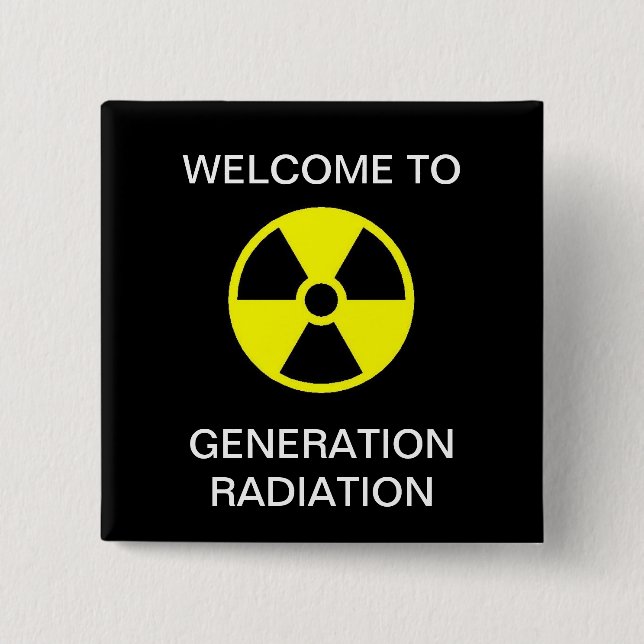 WELCOME TO GENERATION RADIATION 2 INCH SQUARE BUTTON (Front)