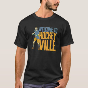 Welcome To Hockey Ville  Team Match Field Hockey P T-Shirt