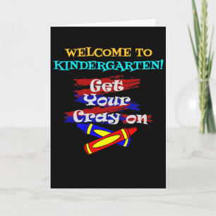 Welcome to Kindergarten - Get Your Cray On Card