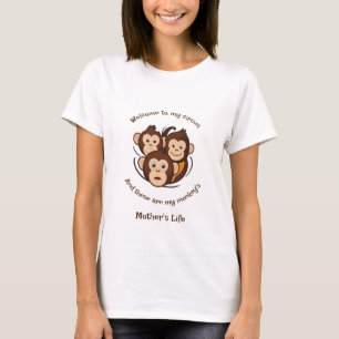 Welcome To My Circus And These Are My Monkey's  T-Shirt