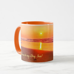Welcome to my Day, Sun! (customizable) Mug