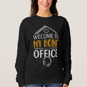 Welcome To My Home Office Working Employee Work Fr Sweatshirt