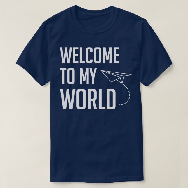 Welcome to my World  T-Shirt (Design Front)