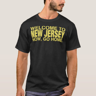 Welcome to New Jersey now go home  Essential T-Shi T-Shirt