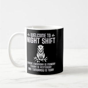 Welcome To Night Shift Where Everyday Is Monday Coffee Mug