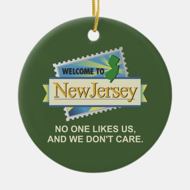 Welcome to NJ - No One Likes Us and We Don't Care  Ceramic Ornament (Front)