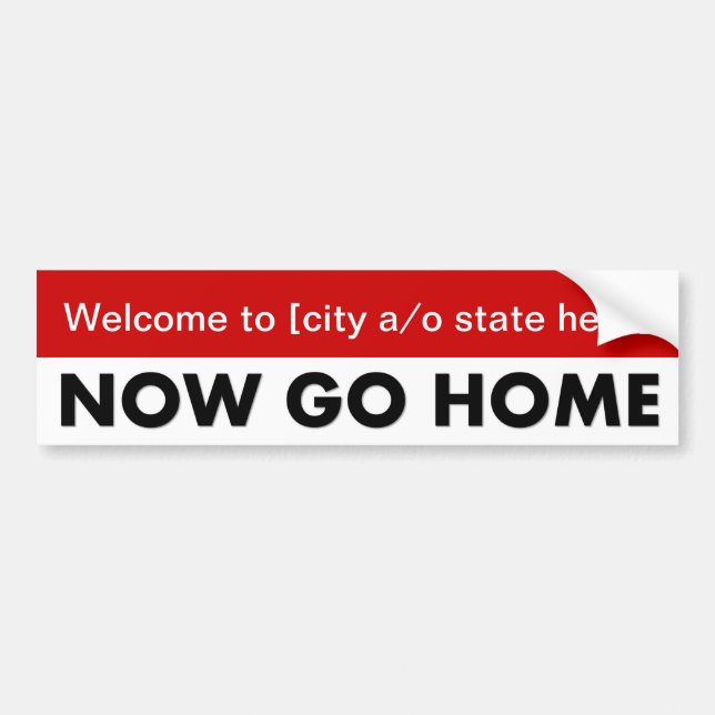 welcome-to-now-go-home-template-01 bumper sticker (Front)