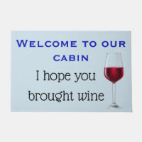 Welcome To Our Cabin Hope you Brought Wine