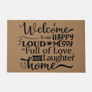 Welcome to our happy loud messy full of love laugh doormat