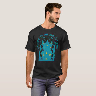 WELCOME TO OUR HAUNTED HOUSE  funny  halloween  T-Shirt