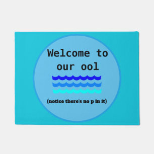 Welcome to our ool - Notice there's no p in it. Doormat