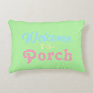 Welcome To Our Porch / Always / Spring Colours / Accent Pillow