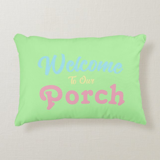 Welcome To Our Porch / Always / Spring Colours / Accent Pillow (Front)