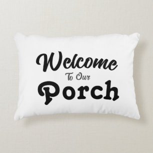 Welcome To Our Porch / Always / White / Accent Pillow