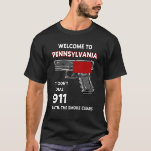 Welcome To Pennsylvania We Don't Dial 911 Until Th T-Shirt