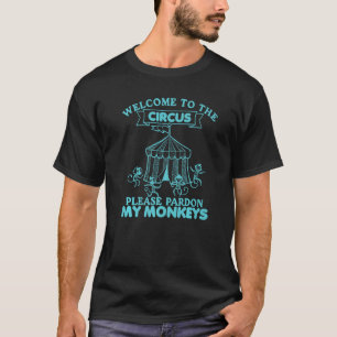 Welcome to The Circus Please Pardon My Monkeys Wil T-Shirt