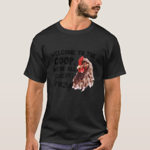 Welcome To The Coop We're All Clucking Crazy Funny T-Shirt