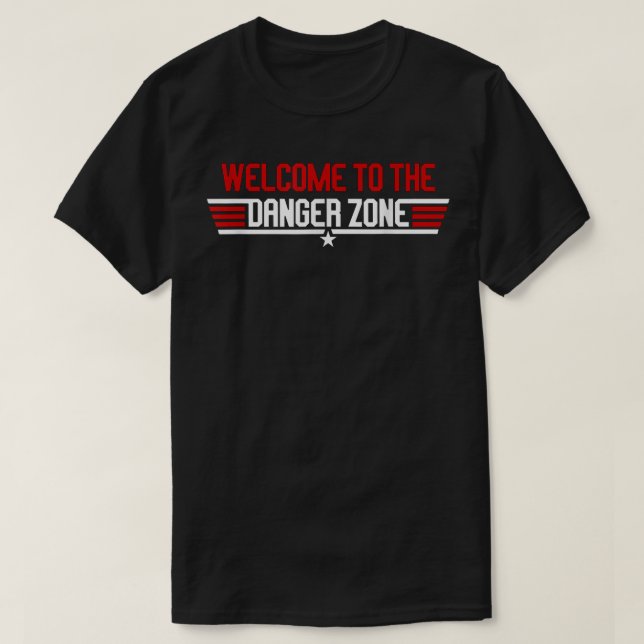 Welcome To The Danger Zone   T-Shirt (Design Front)