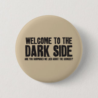 welcome to the dark side ! 2 inch round button