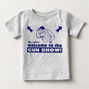 Welcome to the Gun Show! Baby T-Shirt