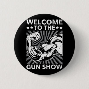 Welcome To The Gun Show Bodybuilding Gym Workout U 2 Inch Round Button