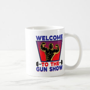 Welcome To The Gun Show Fitness And Bodybuilding Coffee Mug