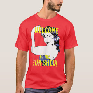 Welcome To The Gun Show with Rosie T-Shirt