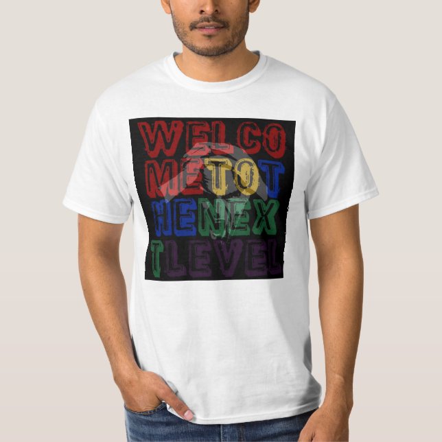Welcome to the Next Level T-Shirt (Front)