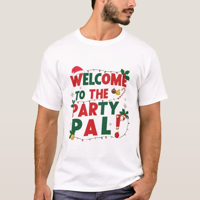 Welcome to the Party Pal christmas T-Shirt (Front)