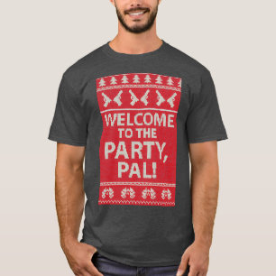 Welcome to the party Pal  T-Shirt