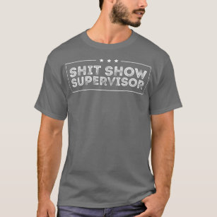 Welcome to the Shitshow meme (Eplicit), Supervisor T-Shirt