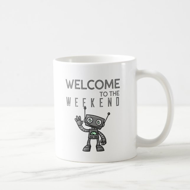 Welcome to the Weekend with cute Robot Coffee Mug (Right)