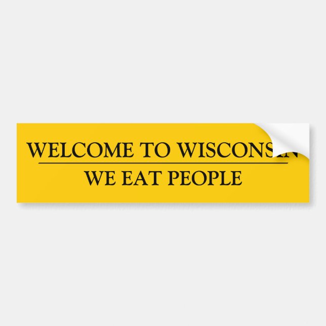 WELCOME TO WISCONSIN:  WE EAT PEOPLE BUMPER STICKER (Front)