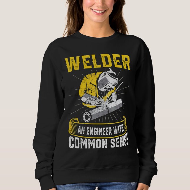 Welder An Engineer With Common Sense  Welder Sweatshirt (Front)