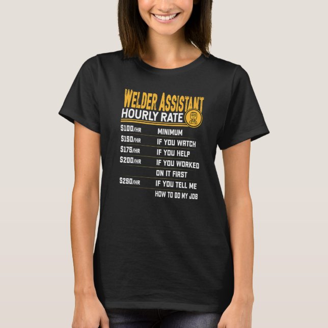 Welder Assistant Hourly Rate Welder Welding Associ T-Shirt (Front)