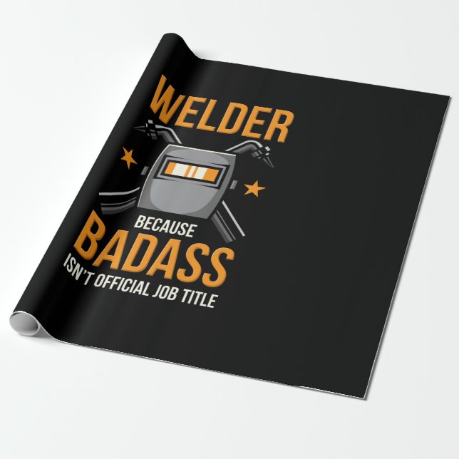 Welder Because Badass Isn't Official Job Title Wrapping Paper (Unrolled)