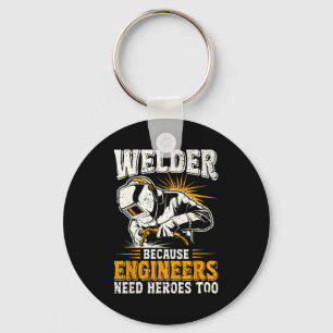Welder Because Engineers Need Heroes Too Funny Wel Keychain