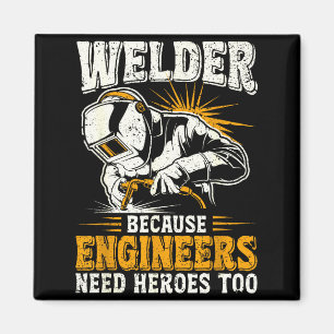 Welder Because Engineers Need Heroes Too Funny Wel Magnet