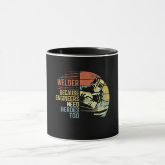 Welder Because Engineers Need Heroes Too Gifts Mug