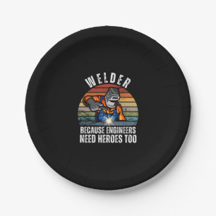 Welder Because Engineers Need Heroes Too Paper Plate
