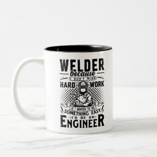 Welder because I don't mind hard work Two-Tone Coffee Mug